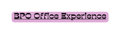 BPO Office Experience